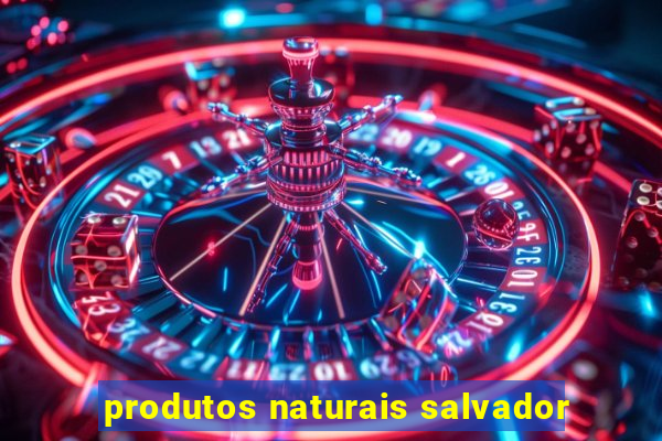 produtos naturais salvador